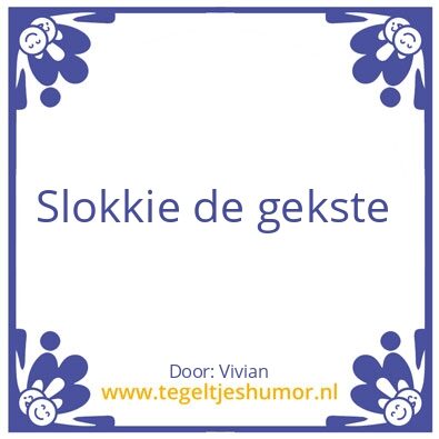 Tegeltje: Slokkie bijnaam
