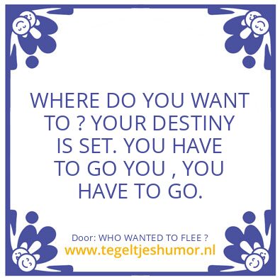 Tegeltje: WHO WANTED TO FLEE ?