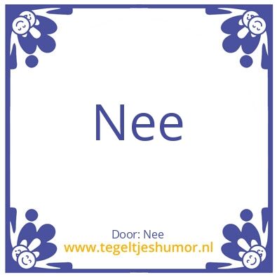 Tegeltje: Nee