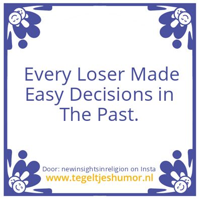 Tegeltje: Easy decisions  Hard decisions