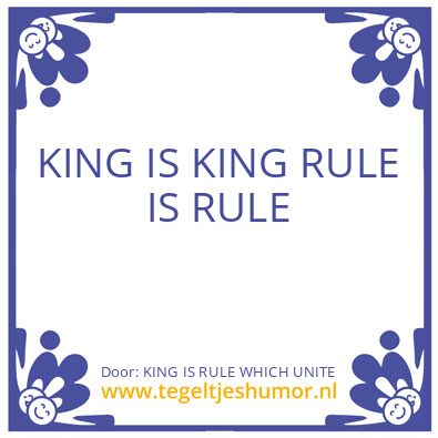 Tegeltje: KING IS RULE WHICH UNITE