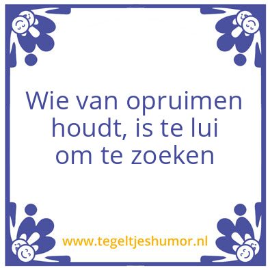 Tegeltje: Wie van opruimen houdt