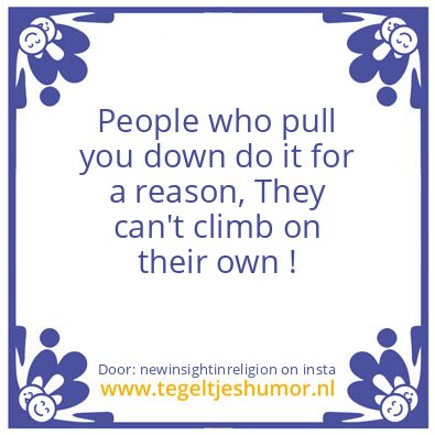 Tegeltje: People who pull you down..
