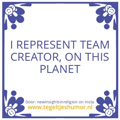 Tegeltje: I am a divine presence ..