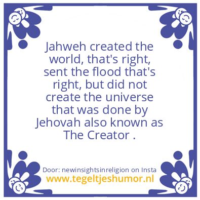 Tegeltje: Jahweh created the world,