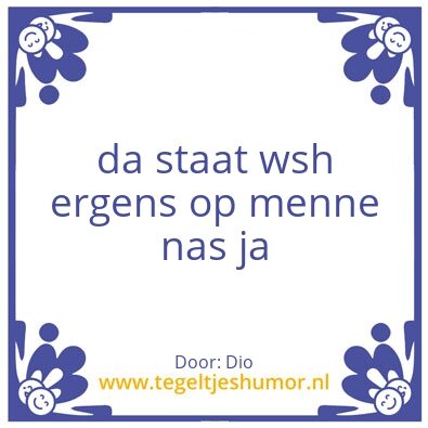 Tegeltje: da staat wsh ergens op menne n
