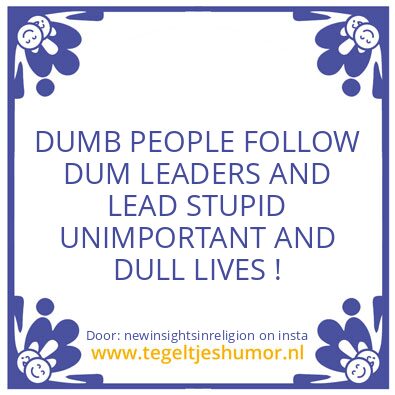 Tegeltje: DUMB PEOPLE !