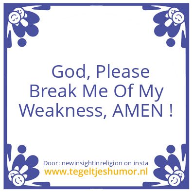 Tegeltje: Our Weakness..