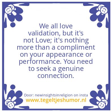 Tegeltje: We all love validation..