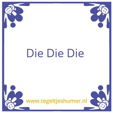 Tegeltje: Die