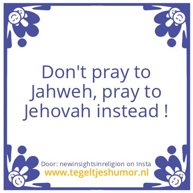 Tegeltje: Pray to Jehovah !