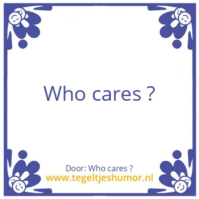 Tegeltje: Who cares ?
