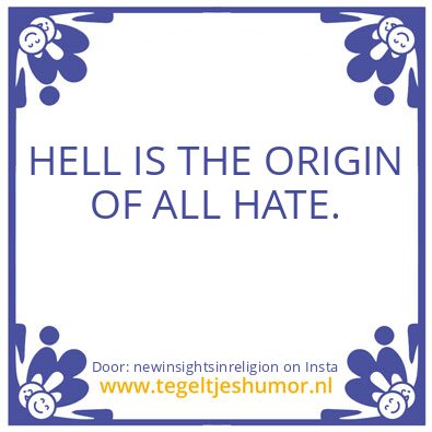 Tegeltje: HELL IS THE ORIGIN OF ALL HATE