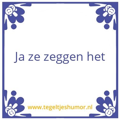 Tegeltje: Zeggen het