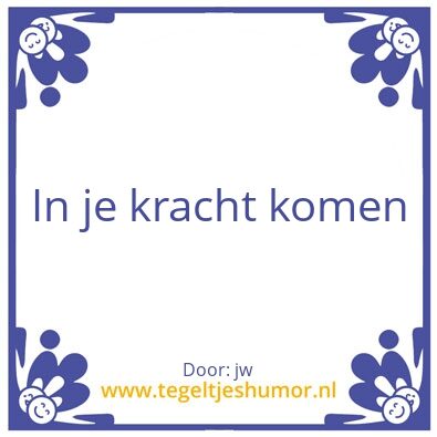 Tegeltje: kracht