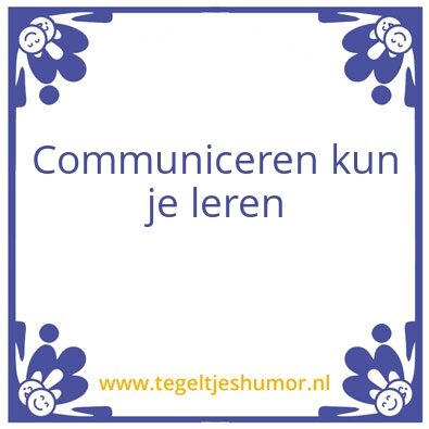 Tegeltje: Communiceren kun je leren