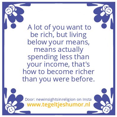 Tegeltje: Live Below Your Means.