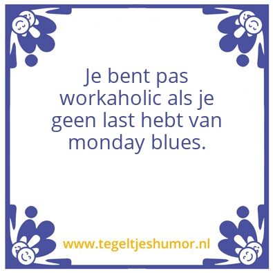 Tegeltje: Workaholics