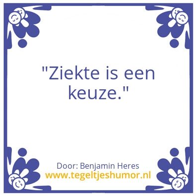 Tegeltje: Ziekte is een keuze