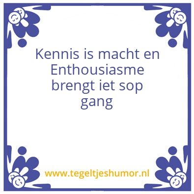 Tegeltje: Kennis en enthousiasme