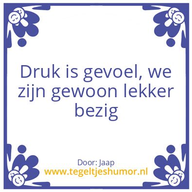 Tegeltje: Druk is een gevoel