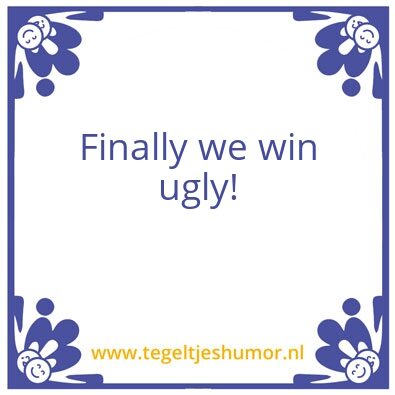 Tegeltje: Ugly win