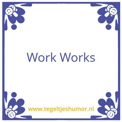 Tegeltje: Work