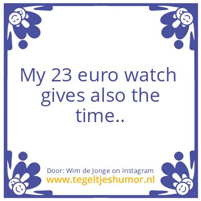 Tegeltje: Expencive Watch..