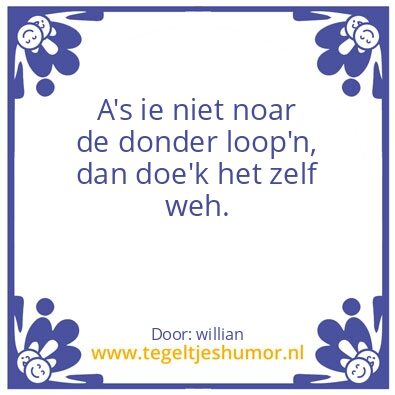 Tegeltje: noar de donder loopn