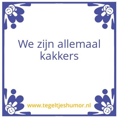 Tegeltje: Kakkers
