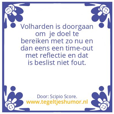 Tegeltje: Volharden …..