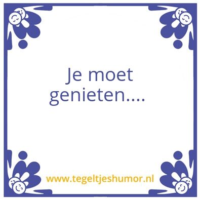 Tegeltje: Genieten