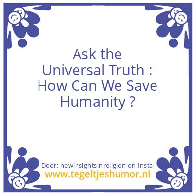 Tegeltje: Can We Save Humanity ?