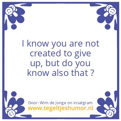 Tegeltje: not created to give up