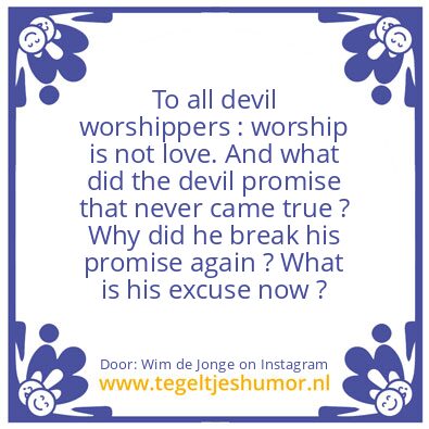 Tegeltje: To all devil worshippers::