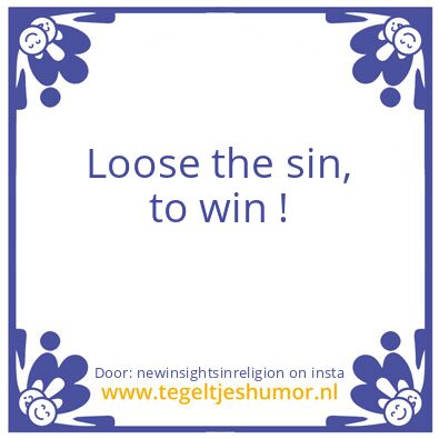 Tegeltje: Loose the sin, to win !