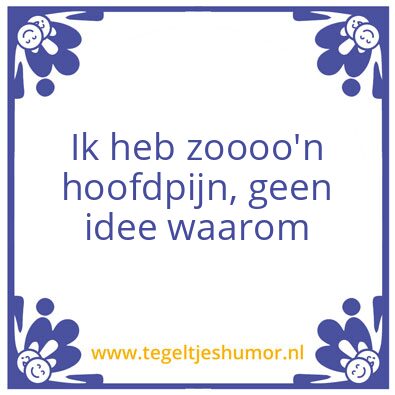 Tegeltje: Hoofdpijn