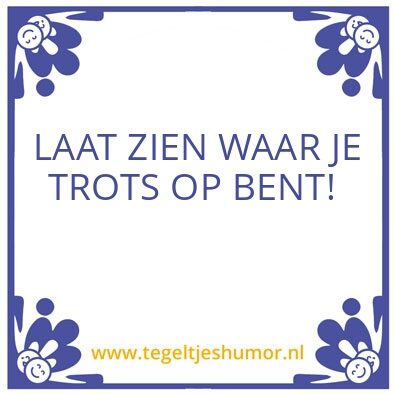 Tegeltje: Laat zien waar je trots op ben