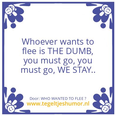 Tegeltje: WHO WANTED TO FLEE ?