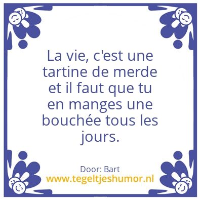 Tegeltje: la vie