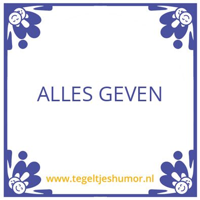 Tegeltje: alles geven