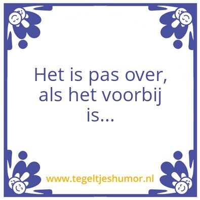 Tegeltje: Wanneer is het voorbij ?