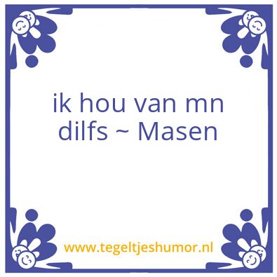 Tegeltje: Masen Dilf