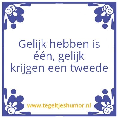 Tegeltje: Gelijk hebben