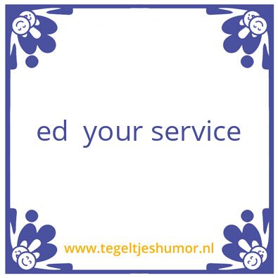 Tegeltje: ed your service