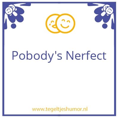 Tegeltje: Nobody’s perfect