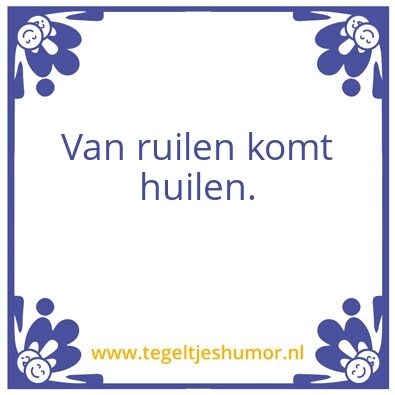 Tegeltje: Van ruilen komt huilen.