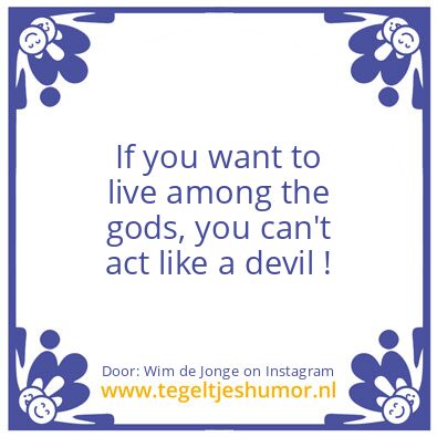 Tegeltje: live among the gods,