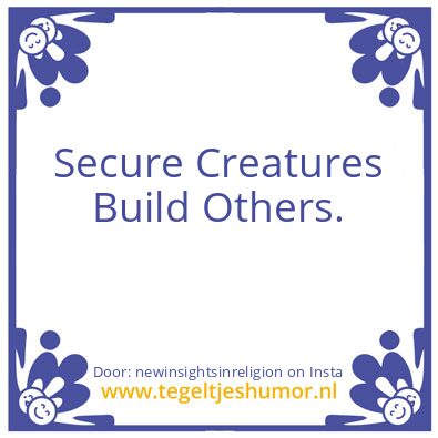 Tegeltje: Secure Creatures Build Others.