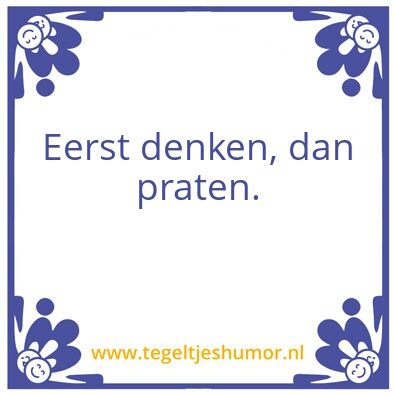 Tegeltje: Eerst denken, dan praten.
